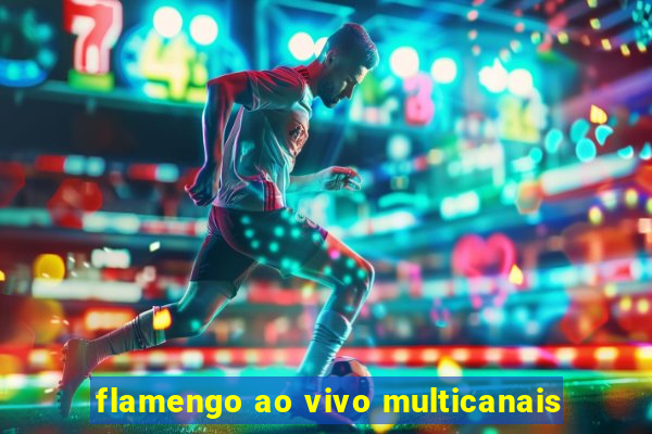 flamengo ao vivo multicanais